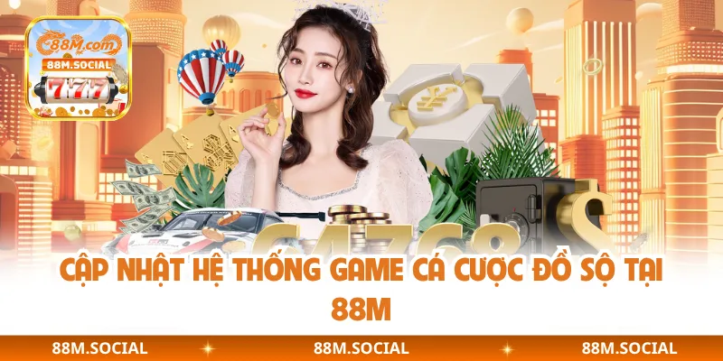 Cập nhật hệ thống game cá cược đồ sộ tại 88M