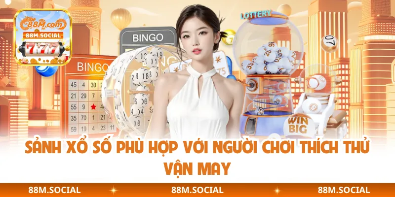 Sảnh xổ số phù hợp với người chơi thích thử vận may