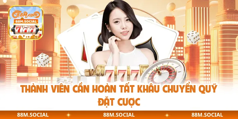 Thành viên cần hoàn tất khâu chuyển quỹ đặt cược